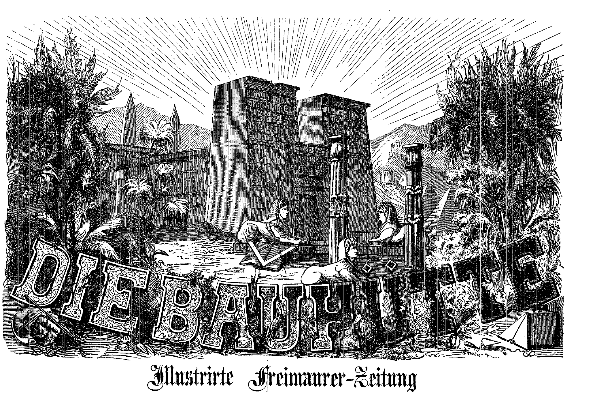 Holzstich: ägyptischer Tempelbezirk unter einem Strahlenkranz, umgeben von Palmen; im Vordergrund Sphingen, ein Winkelmass und der als Quaderreihe gesetzte Schriftzug „DIE BAUHÜTTE", darunter „Illustrirte Freimaurer-Zeitung".